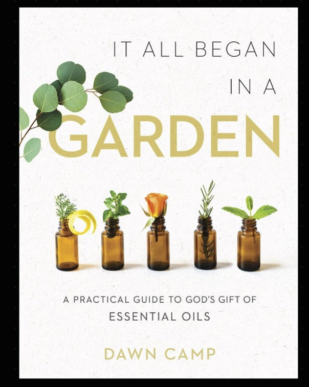 IT ALL BEGAN IN THE GARDEN - A Practical Guide to Essential Oils - Hardcover
